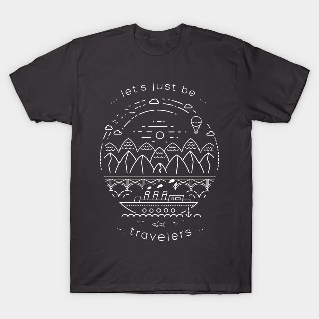 Lets just be travelers T-Shirt by clsantos82